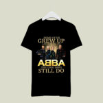 Some of us grew up listening to ABBA the cool ones still do 3 T Shirt
