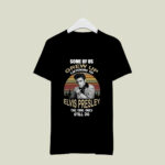 Some of us grew up listening to Elvis Presley the cool ones still do 3 T Shirt