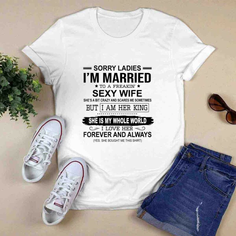 Sorry Ladies Im Married To A Frakin Sexy Wife 0 T Shirt