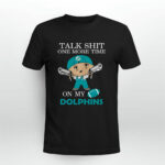 Talk Shit One More Time On My Miami Dolphins 4 T Shirt