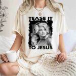Tease It To Jesus Dolly Parton Singer 1 T Shirt