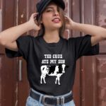 Ted Cruz Ate My Son 1 T Shirt