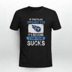 Tennessee Titans If This Flag Offends You Its Because Your Team Sucks 3 T Shirt