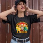 Thank You for Being A Friend The Golden Girls 1 T Shirt