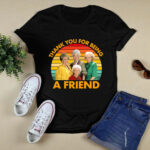Thank You for Being A Friend The Golden Girls 4 T Shirt