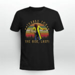 Thanks For The Ride Lady 4 T Shirt