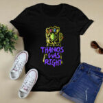 Thanos Was Righ 4 T Shirt