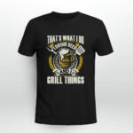 Thats What I Do I Drink Beer And I Grill Things 2 T Shirt
