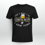 Thats What I Do I Drink Beer And I Know Things 2 T Shirt