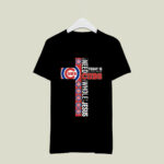 The Cross All I Need Today Is A Little Bit Of Chicago Cubs And A 2 T Shirt
