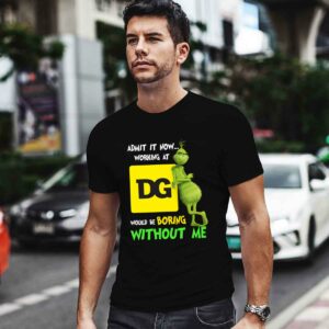 The Grinch Admit It Now Working at Dollar General Would Be Boring Without Me 0 T Shirt