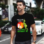 The Grinch Admit It Now Working at Family Dollar Would Be Boring Without Me 0 T Shirt