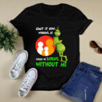 The Grinch Admit It Now Working at Family Dollar Would Be Boring Without Me 3 T Shirt
