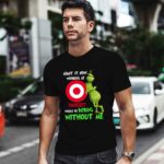 The Grinch Admit It Now Working at Target Would Be Boring Without Me 0 T Shirt