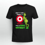 The Grinch Admit It Now Working at Target Would Be Boring Without Me 4 T Shirt