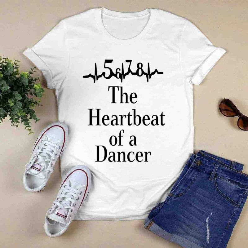 The Heartbeat Of A Dancer 0 T Shirt