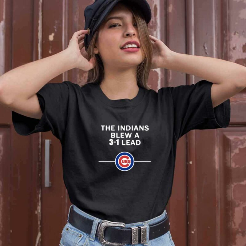 The Indians Blew A 3 1 Lead Chicago Cubs 0 T Shirt