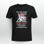 The Last Dance Albert Pujols St Louis Cardinals The Machine Is Home 4 T Shirt