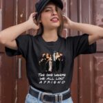 The One Where We All Lost a Friends 1 T Shirt