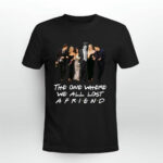 The One Where We All Lost a Friends 2 T Shirt
