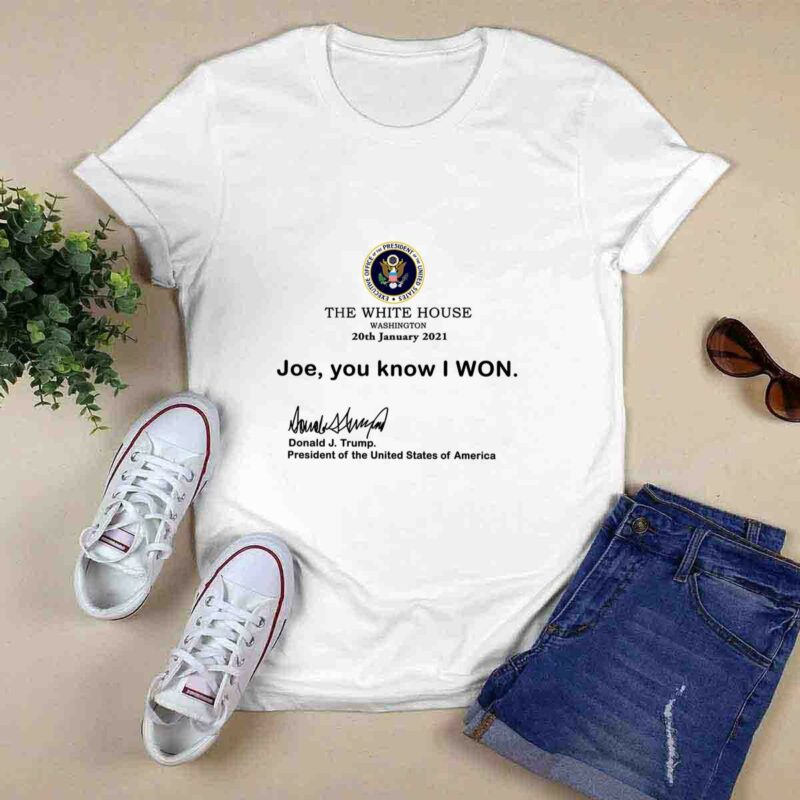The White House Washington 20Th January 2021 Joe You Know I Won Us 0 T Shirt