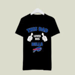 This Dad Loves His Buffalo Bills 2 T Shirt
