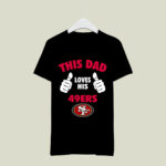 This Dad Loves His San Francisco 49ers 2 T Shirt
