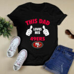 This Dad Loves His San Francisco 49ers 4 T Shirt