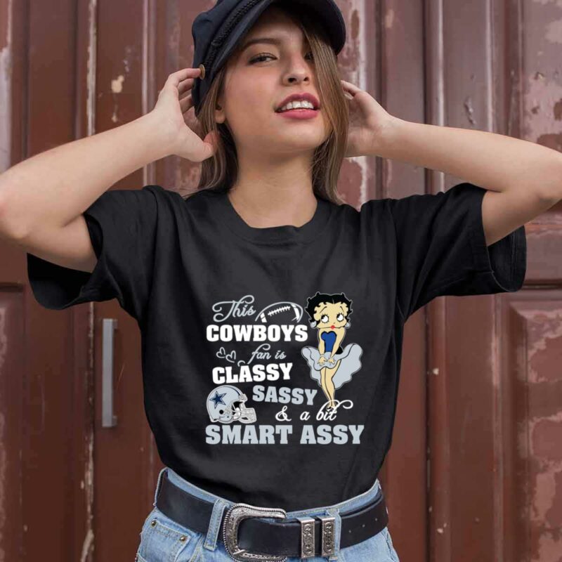 This Dallas Cowboys Fan Is Classy Sassy And A Bit Smart Assy 0 T Shirt