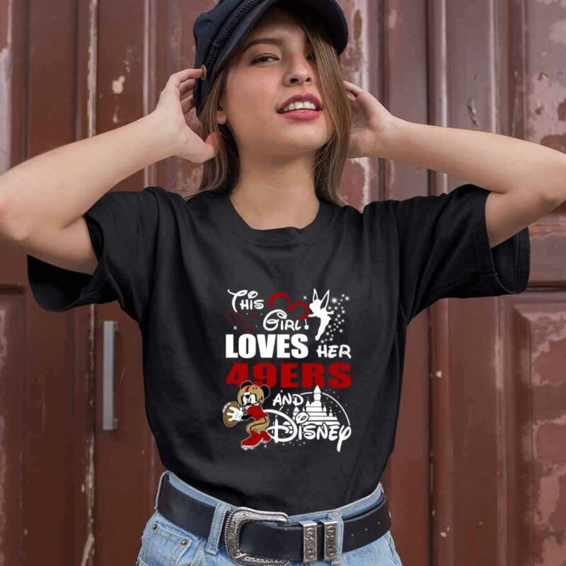 This Girl Loves Her San Francisco 49Ers And Mickey Disney 0 T Shirt