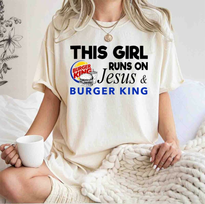 This Girl Runs On Jesus Burger King 0 T Shirt