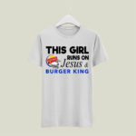 This Girl Runs On Jesus Burger King 4 T Shirt