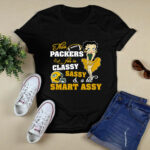 This Green Bay Packers Fan Is Classy Sassy And A Bit Smart Assy 3 T Shirt
