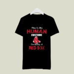 This Is My Human Costume Im Really A Boston Red Sox Funny 3 T Shirt