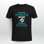 This Is My Human Costume Im Really A Miami Dolphins Funny 2 T Shirt