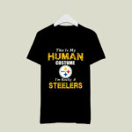 This Is My Human Costume Im Really A Pittsburgh Steelers Funny 4 T Shirt