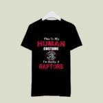 This Is My Human Costume Im Really A Toronto Raptors Funny 3 T Shirt