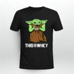 This Is the Whey Gift Muscle Baby Yoda Fitness Workout 2 T Shirt