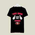 This Mom Loves Her San Francisco 49ers 3 T Shirt