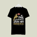 This Princess Loves Her San Francisco 49ers 2 T Shirt