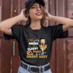 This San Francisco 49ers Fan Is Classy Sassy And A Bit Smart Assy 0 T Shirt
