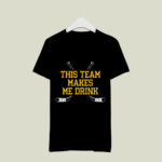 This Team Makes Me Drink Pittsburgh Hockey 1 T Shirt