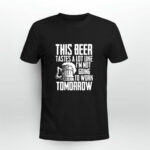 This beer tastesa lot like Im not going to work tomorrow 42 T Shirt