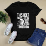This beer tastesa lot like Im not going to work tomorrow 44 T Shirt