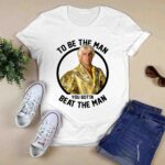 To Be The Man You Gotta Beat The Man 3 T Shirt