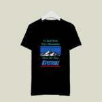 To Hell With Your Mountains Show Me Your Keystone 2 T Shirt