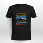 To hell with your mountains show me your Busch Beer 2 T Shirt