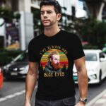 Tormund Ive Always Had Blue Eyes Game of Thrones 0 T Shirt