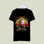 Tormund Ive Always Had Blue Eyes Game of Thrones 3 T Shirt