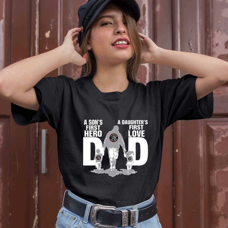 Toronto Raptors Dad Sons First Hero Daughters First Love 0 T Shirt